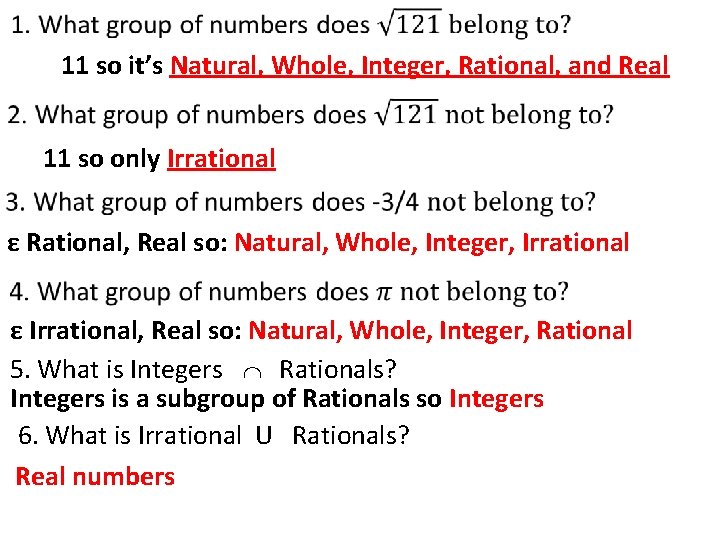  11 so it’s Natural, Whole, Integer, Rational, and Real 11 so only Irrational