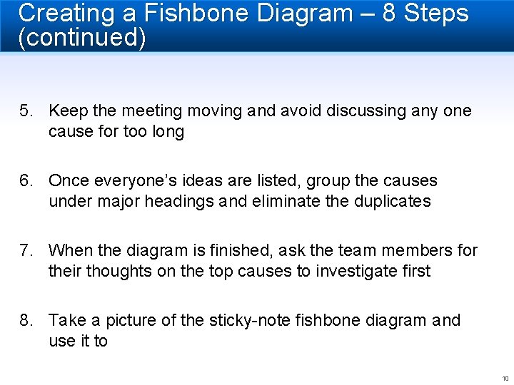 Creating a Fishbone Diagram – 8 Steps (continued) 5. Keep the meeting moving and
