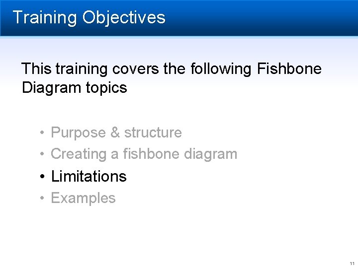 Training Objectives This training covers the following Fishbone Diagram topics • Purpose & structure