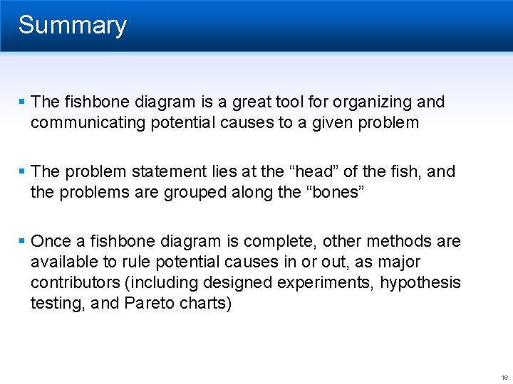 Summary § The fishbone diagram is a great tool for organizing and communicating potential