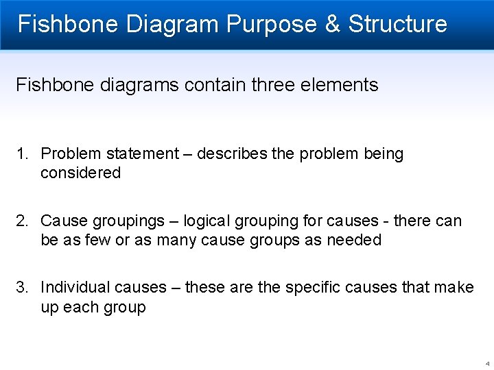 Fishbone Diagram Purpose & Structure Fishbone diagrams contain three elements 1. Problem statement –