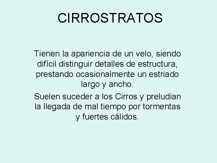 CIRROSTRATOS Tienen la apariencia de un velo, siendo difícil distinguir detalles de estructura, prestando