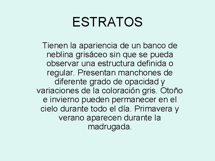 ESTRATOS Tienen la apariencia de un banco de neblina grisáceo sin que se pueda