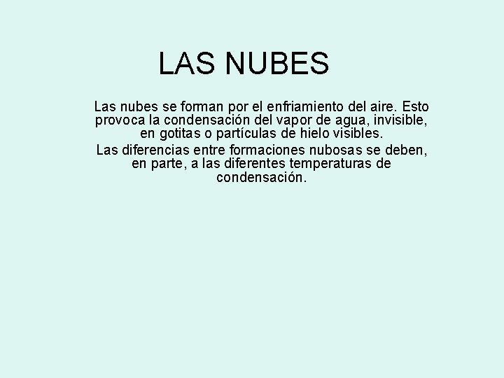 LAS NUBES Las nubes se forman por el enfriamiento del aire. Esto provoca la