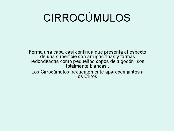 CIRROCÚMULOS Forma una capa casi continua que presenta el especto de una superficie con