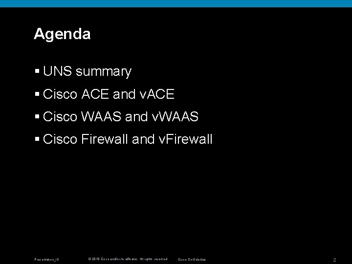 Agenda § UNS summary § Cisco ACE and v. ACE § Cisco WAAS and