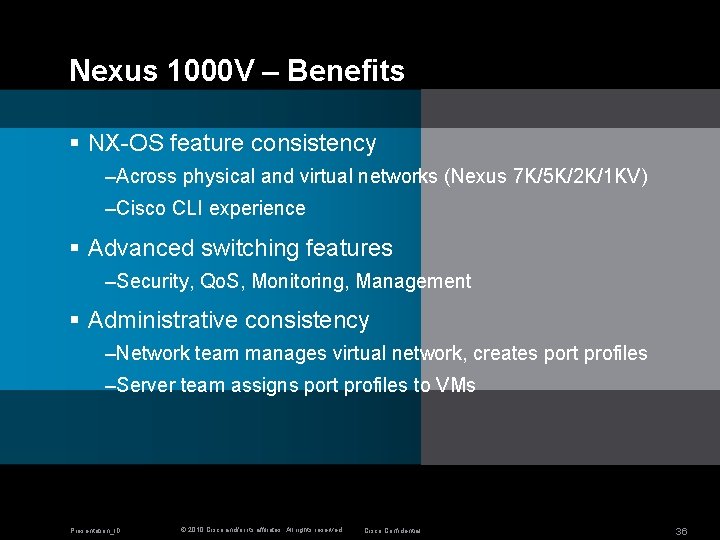 Nexus 1000 V – Benefits § NX-OS feature consistency –Across physical and virtual networks