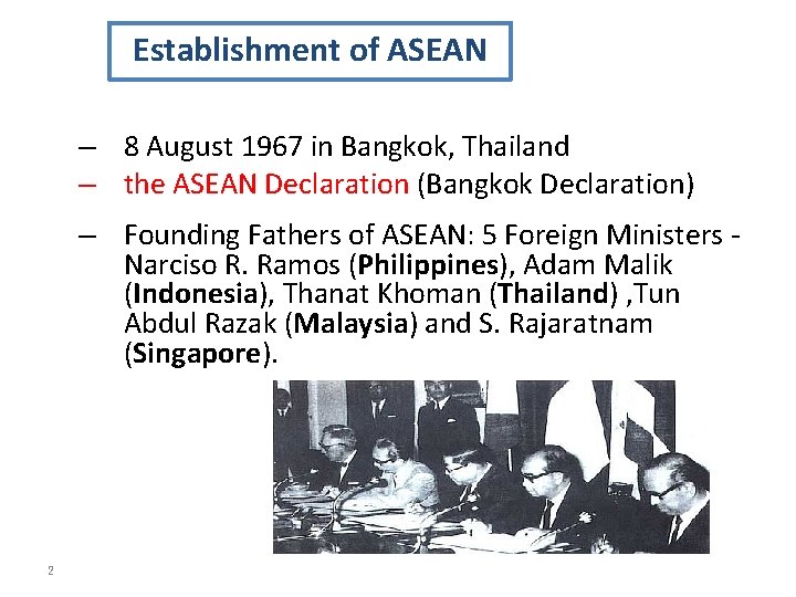 Establishment of ASEAN – 8 August 1967 in Bangkok, Thailand – the ASEAN Declaration