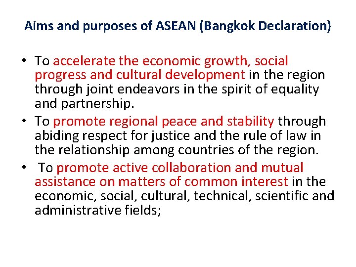 Aims and purposes of ASEAN (Bangkok Declaration) • To accelerate the economic growth, social