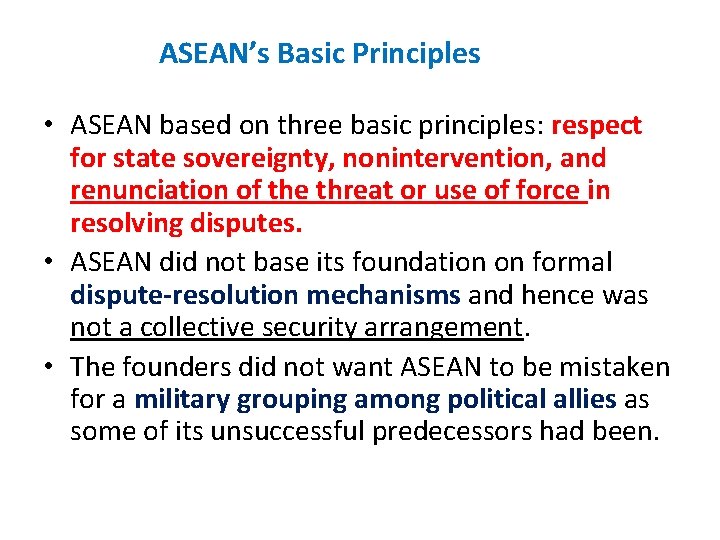 ASEAN’s Basic Principles • ASEAN based on three basic principles: respect for state sovereignty,