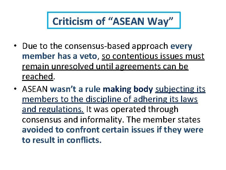 Criticism of “ASEAN Way” • Due to the consensus-based approach every member has a