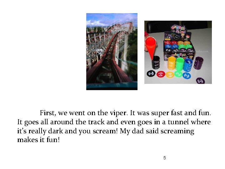 First, we went on the viper. It was super fast and fun. It goes