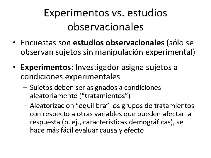 Experimentos vs. estudios observacionales • Encuestas son estudios observacionales (sólo se observan sujetos sin