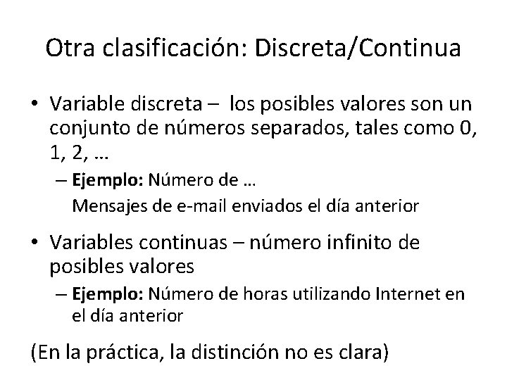 Otra clasificación: Discreta/Continua • Variable discreta – los posibles valores son un conjunto de