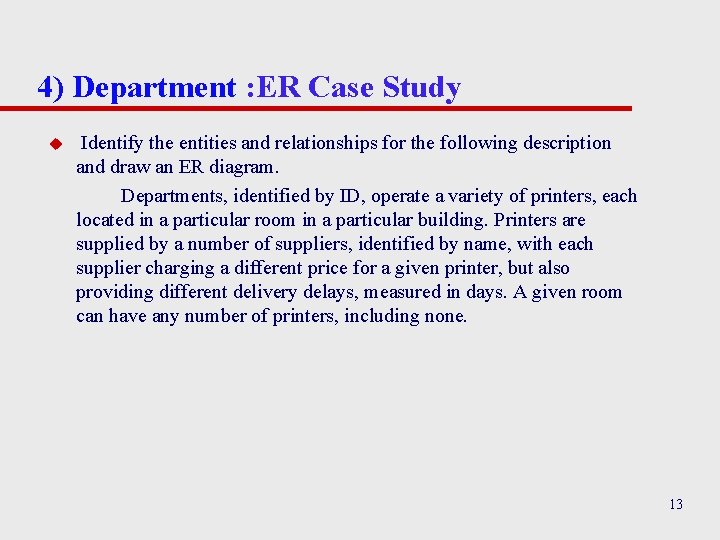 4) Department : ER Case Study u Identify the entities and relationships for the
