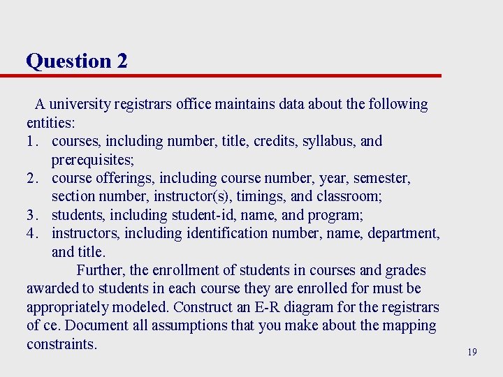 Question 2 A university registrars office maintains data about the following entities: 1. courses,