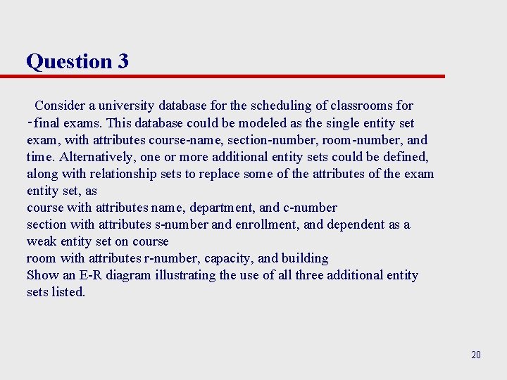 Question 3 Consider a university database for the scheduling of classrooms for ‑final exams.