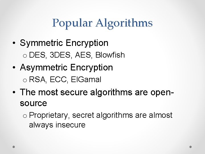 Popular Algorithms • Symmetric Encryption o DES, 3 DES, AES, Blowfish • Asymmetric Encryption
