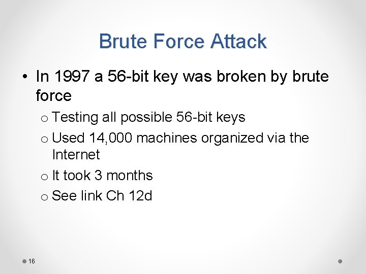 Brute Force Attack • In 1997 a 56 -bit key was broken by brute