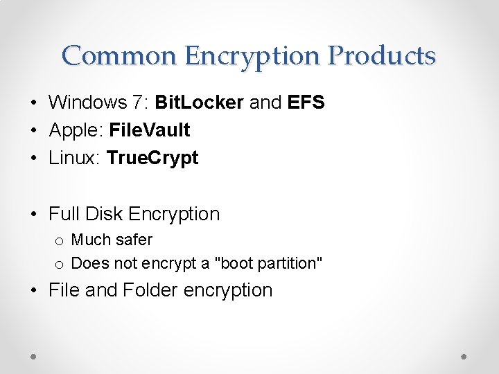 Common Encryption Products • Windows 7: Bit. Locker and EFS • Apple: File. Vault