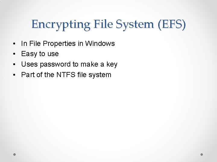 Encrypting File System (EFS) • • In File Properties in Windows Easy to use