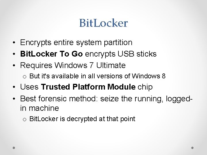 Bit. Locker • Encrypts entire system partition • Bit. Locker To Go encrypts USB