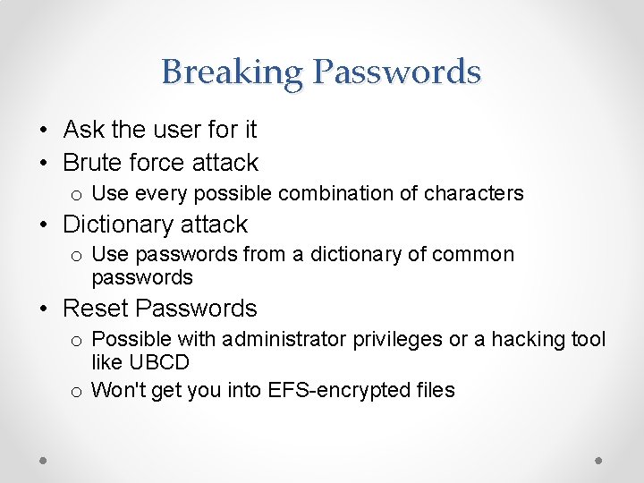 Breaking Passwords • Ask the user for it • Brute force attack o Use