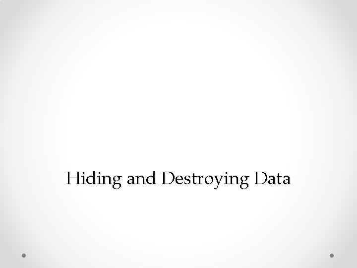 Hiding and Destroying Data 