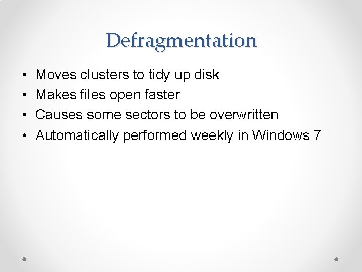 Defragmentation • • Moves clusters to tidy up disk Makes files open faster Causes