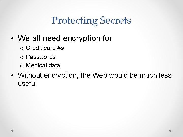 Protecting Secrets • We all need encryption for o Credit card #s o Passwords