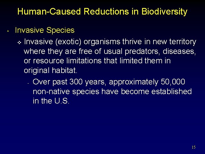 Human-Caused Reductions in Biodiversity • Invasive Species v Invasive (exotic) organisms thrive in new
