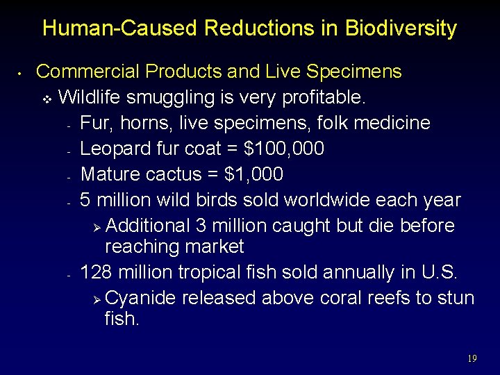 Human-Caused Reductions in Biodiversity • Commercial Products and Live Specimens v Wildlife smuggling is