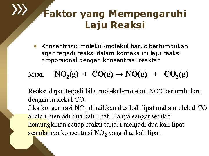 Faktor yang Mempengaruhi Laju Reaksi • Konsentrasi: molekul-molekul harus bertumbukan agar terjadi reaksi dalam