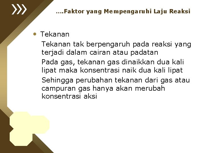 …. Faktor yang Mempengaruhi Laju Reaksi • Tekanan tak berpengaruh pada reaksi yang terjadi