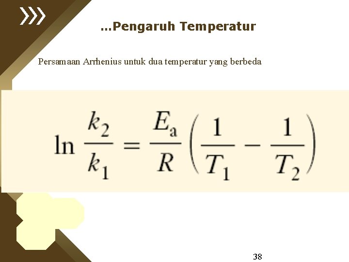 …Pengaruh Temperatur Persamaan Arrhenius untuk dua temperatur yang berbeda 38 