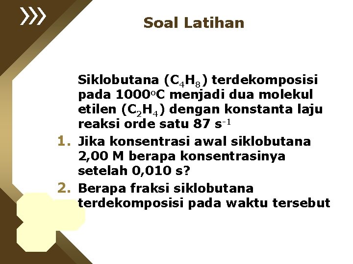 Soal Latihan Siklobutana (C 4 H 8) terdekomposisi pada 1000 o. C menjadi dua