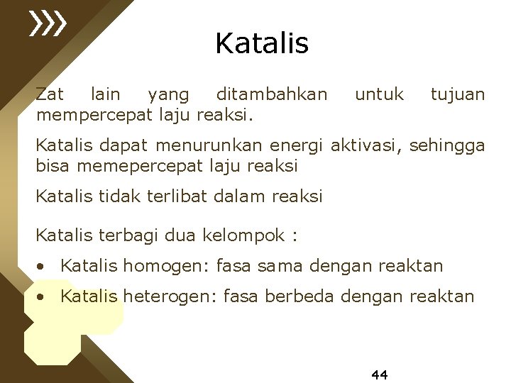 Katalis Zat lain yang ditambahkan mempercepat laju reaksi. untuk tujuan Katalis dapat menurunkan energi