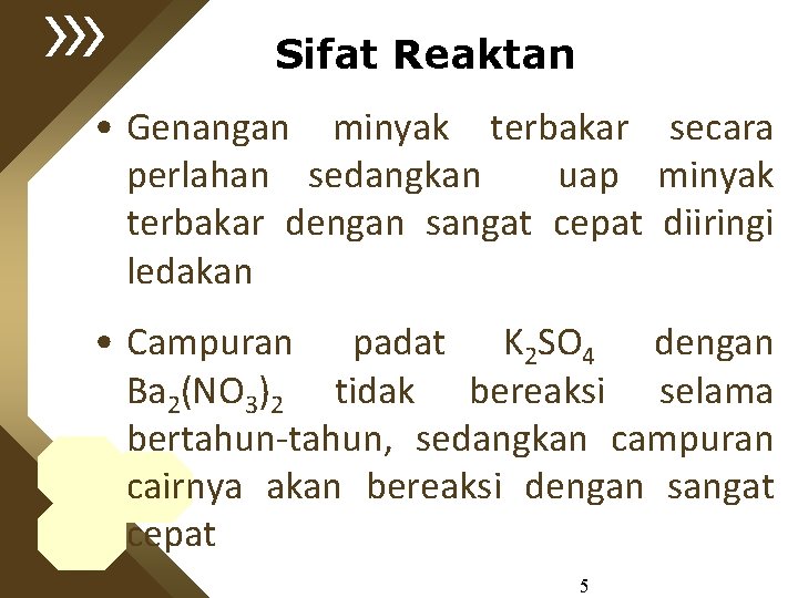 Sifat Reaktan • Genangan minyak terbakar secara perlahan sedangkan uap minyak terbakar dengan sangat