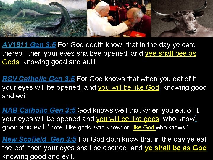 AV 1611 Gen 3: 5 For God doeth know, that in the day ye