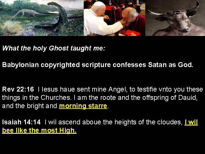 What the holy Ghost taught me: Babylonian copyrighted scripture confesses Satan as God. Rev