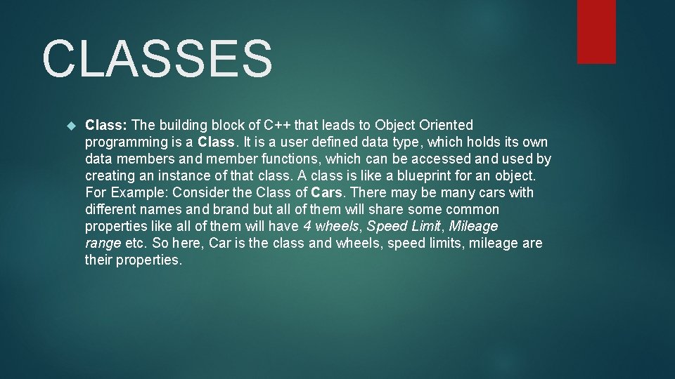 CLASSES Class: The building block of C++ that leads to Object Oriented programming is