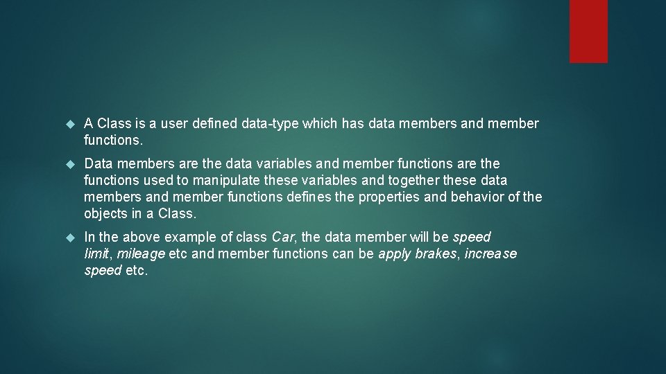  A Class is a user defined data-type which has data members and member