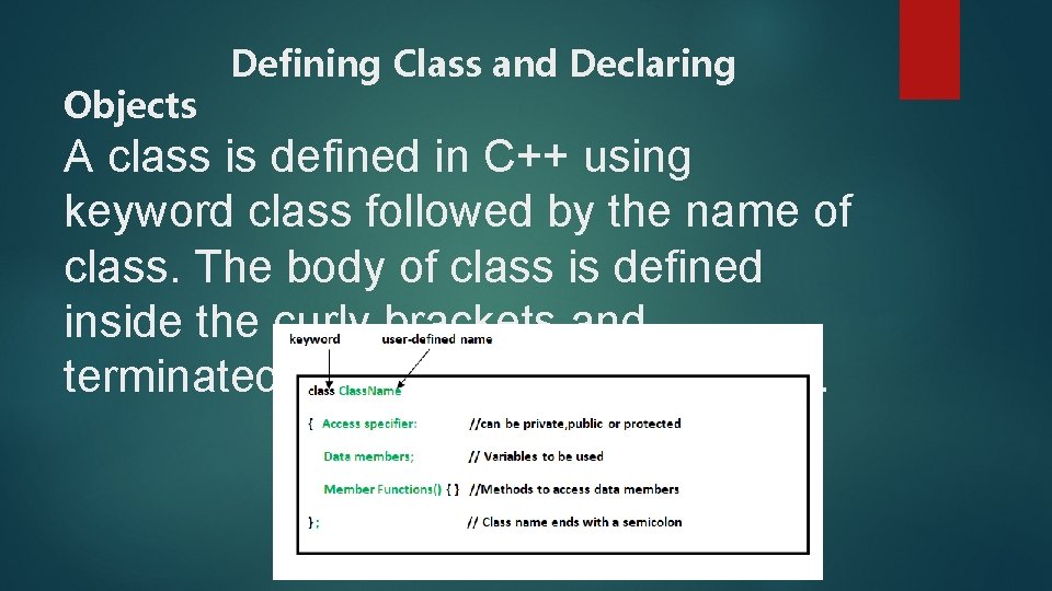 Objects Defining Class and Declaring A class is defined in C++ using keyword class