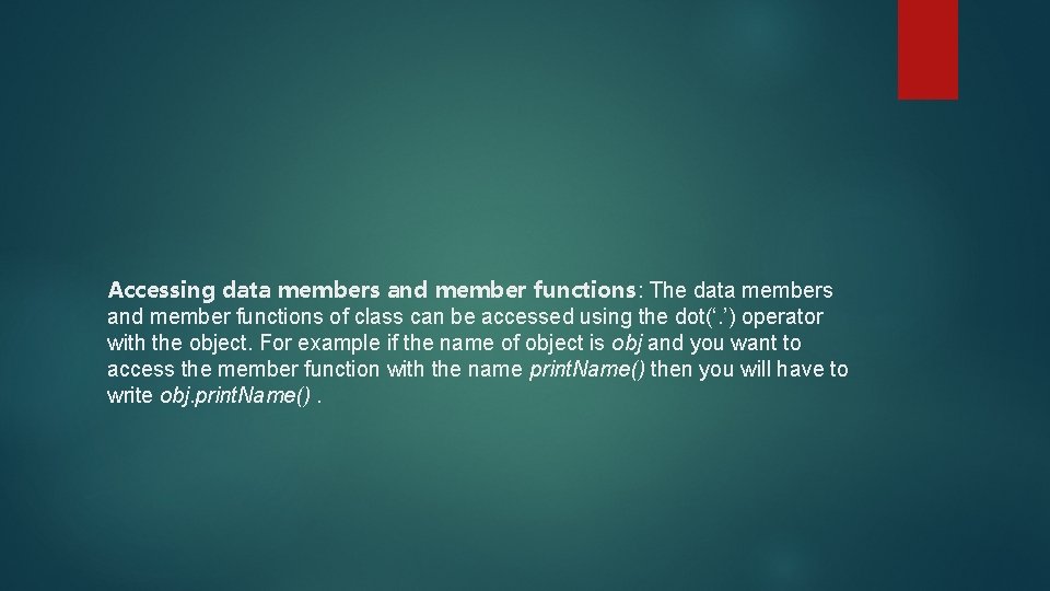 Accessing data members and member functions: The data members and member functions of class