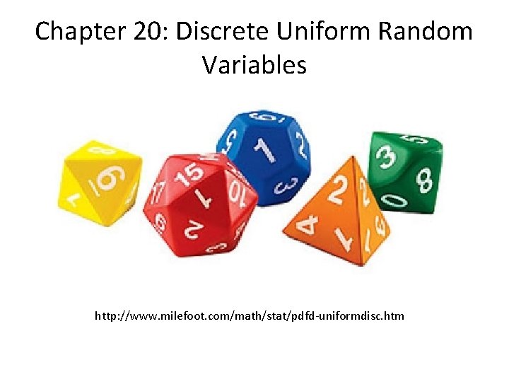 Chapter 20: Discrete Uniform Random Variables http: //www. milefoot. com/math/stat/pdfd-uniformdisc. htm 