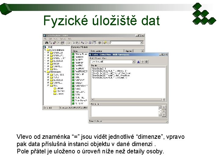 Fyzické úložiště dat Vlevo od znaménka “=” jsou vidět jednotlivé “dimenze”, vpravo pak data