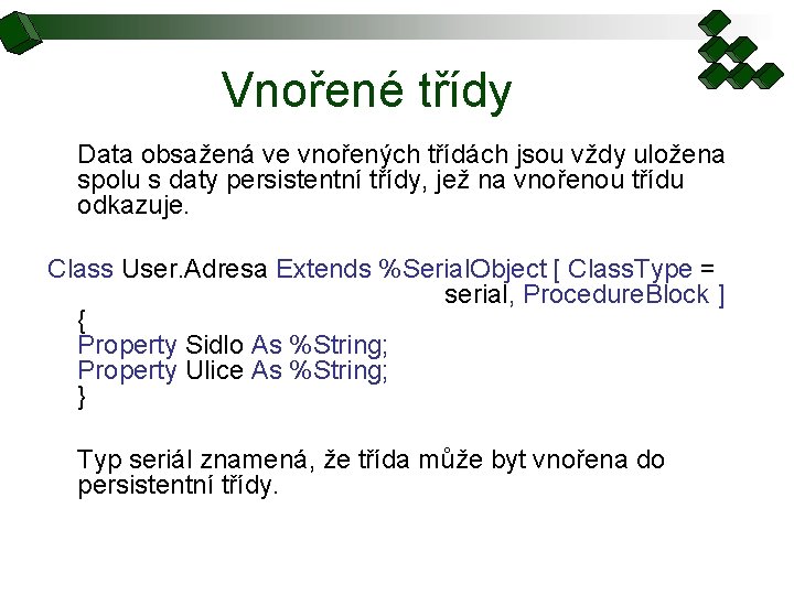 Vnořené třídy Data obsažená ve vnořených třídách jsou vždy uložena spolu s daty persistentní