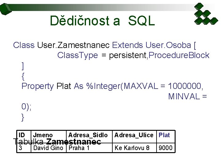 Dědičnost a SQL Class User. Zamestnanec Extends User. Osoba [ Class. Type = persistent,