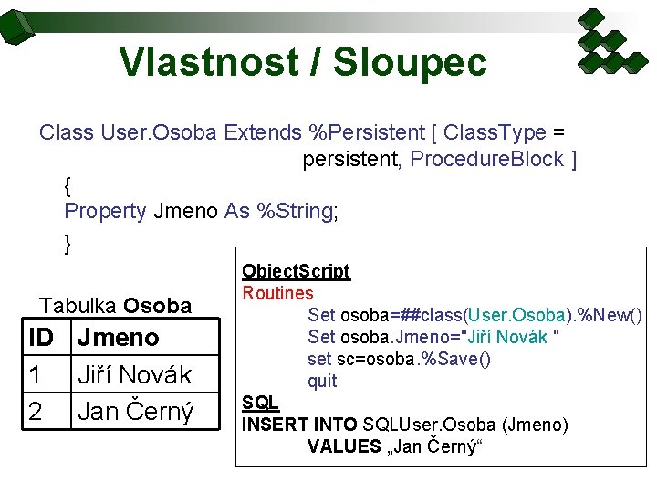 Vlastnost / Sloupec Class User. Osoba Extends %Persistent [ Class. Type = persistent, Procedure.