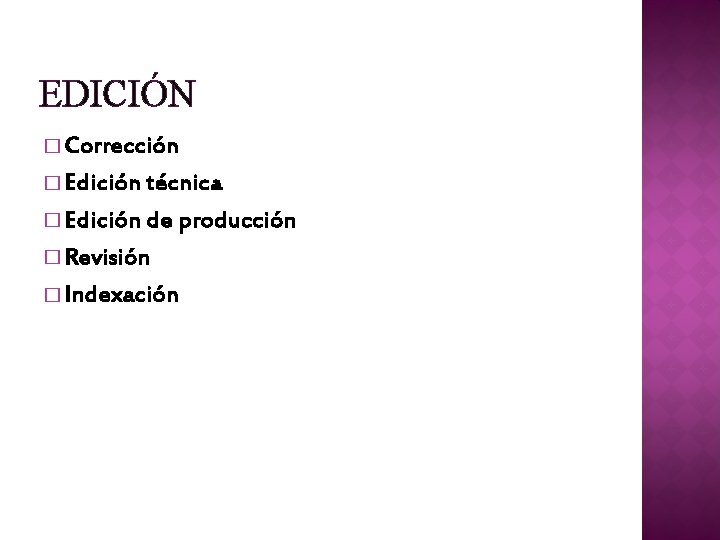 EDICIÓN � Corrección � Edición técnica � Edición de producción � Revisión � Indexación